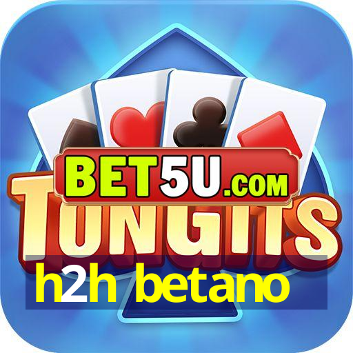 h2h betano